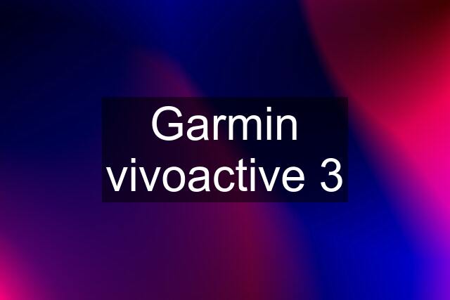 Garmin vivoactive 3