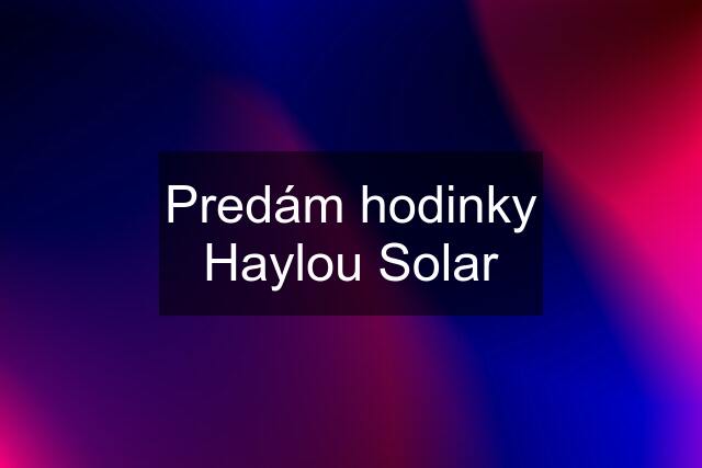 Predám hodinky Haylou Solar