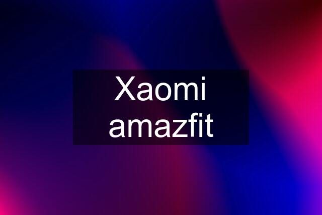 Xaomi amazfit