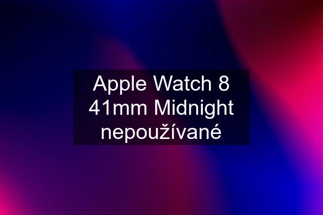 Apple Watch 8 41mm Midnight nepoužívané