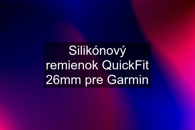 Silikónový remienok QuickFit 26mm pre Garmin