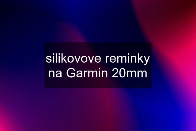 silikovove reminky na Garmin 20mm