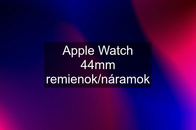 Apple Watch 44mm remienok/náramok