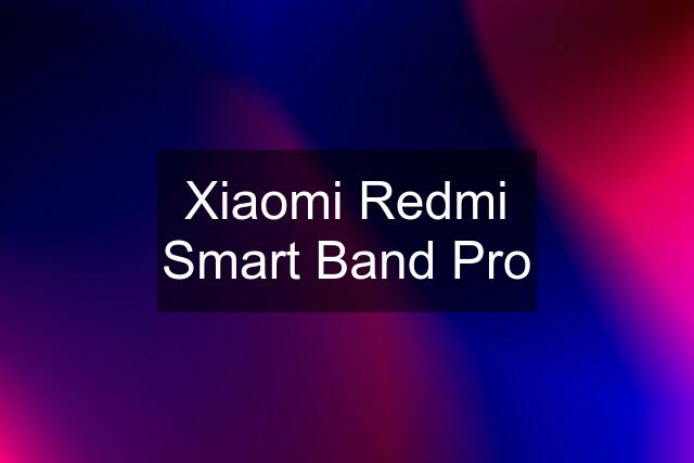 Xiaomi Redmi Smart Band Pro