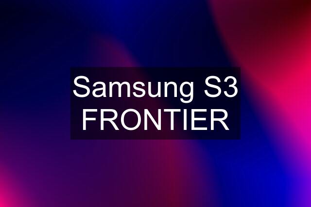 Samsung S3 FRONTIER