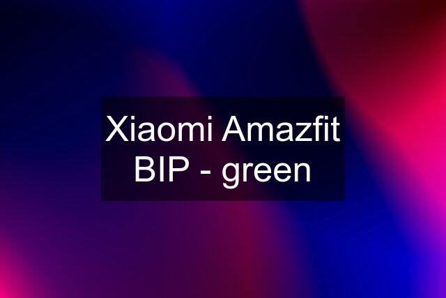 Xiaomi Amazfit BIP - green