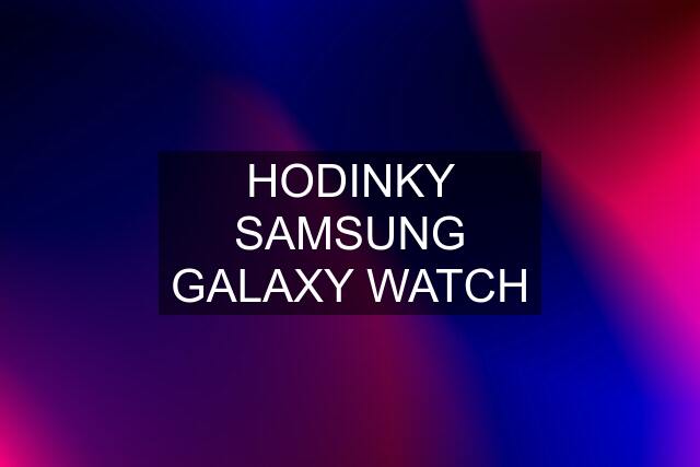 HODINKY SAMSUNG GALAXY WATCH