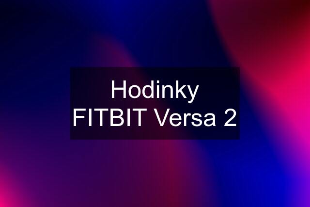 Hodinky FITBIT Versa 2