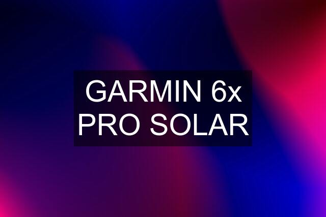 GARMIN 6x PRO SOLAR