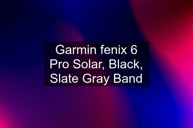 Garmin fenix 6 Pro Solar, Black, Slate Gray Band