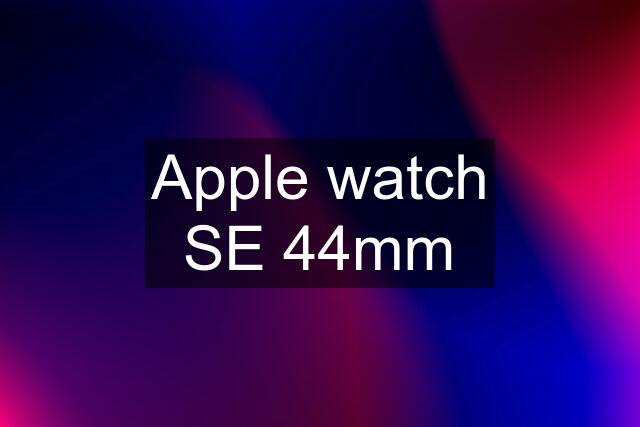 Apple watch SE 44mm