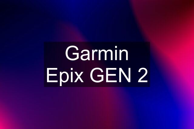 Garmin Epix GEN 2