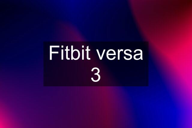 Fitbit versa 3