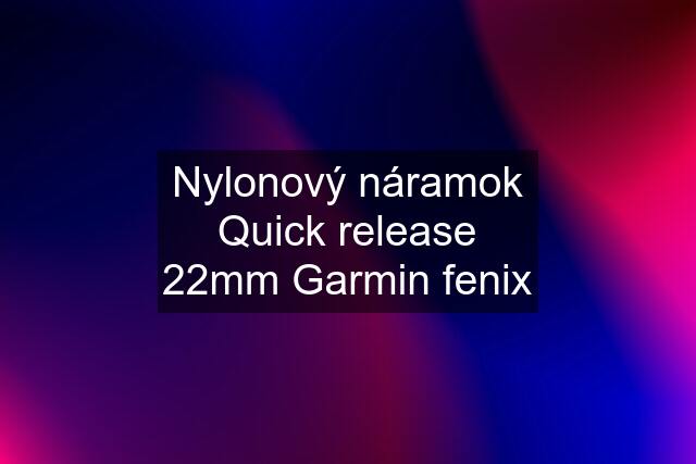 Nylonový náramok Quick release 22mm Garmin fenix