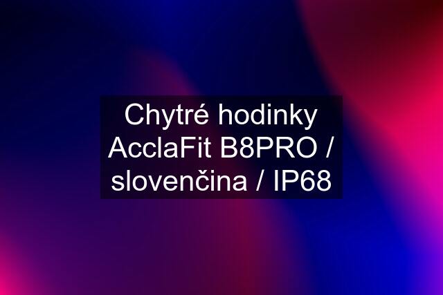 Chytré hodinky AcclaFit B8PRO / slovenčina / IP68