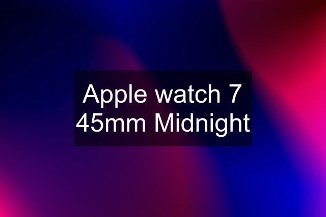 Apple watch 7 45mm Midnight