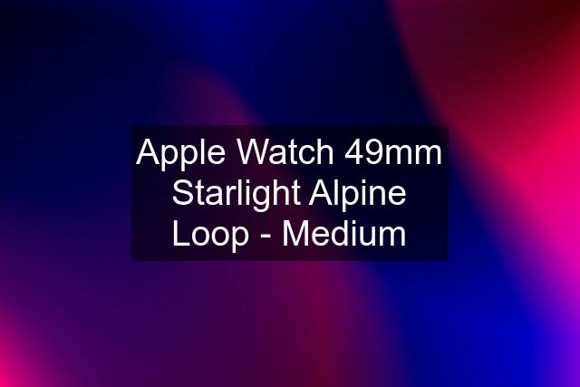 Apple Watch 49mm Starlight Alpine Loop - Medium