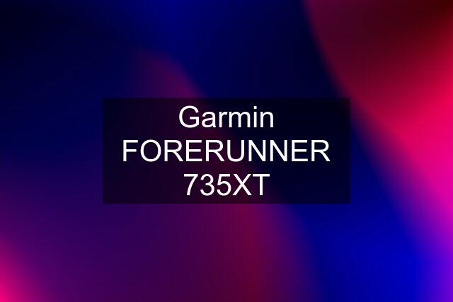 Garmin FORERUNNER 735XT