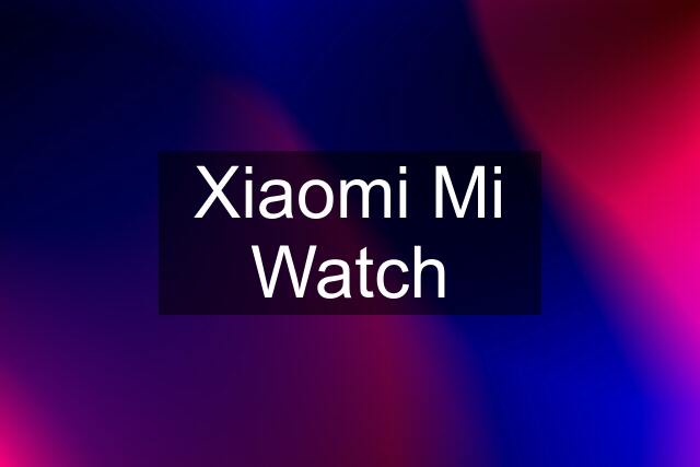 Xiaomi Mi Watch