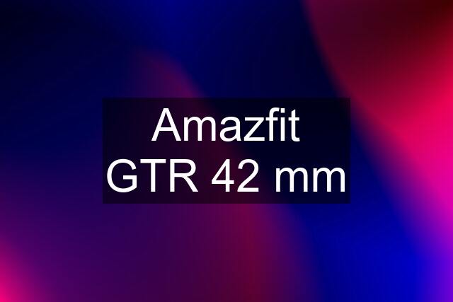 Amazfit GTR 42 mm