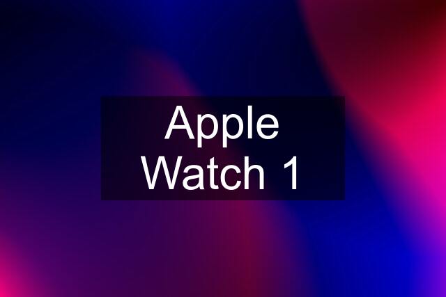 Apple Watch 1