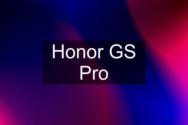 Honor GS Pro