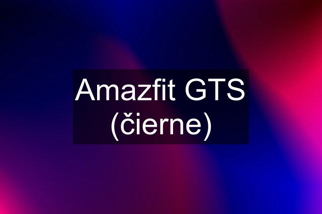 Amazfit GTS (čierne)