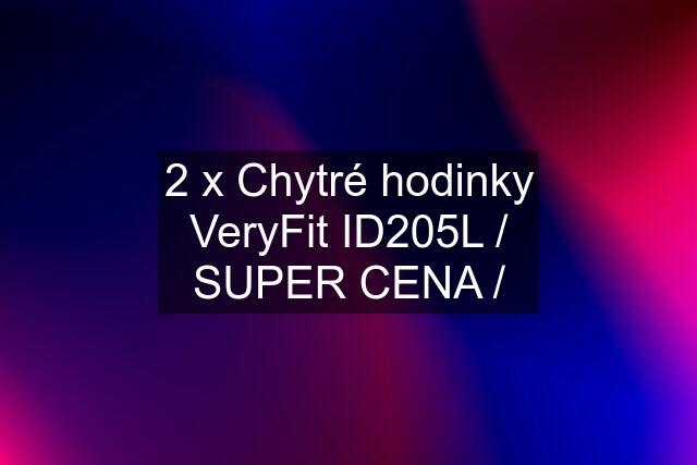 2 x Chytré hodinky VeryFit ID205L / SUPER CENA /