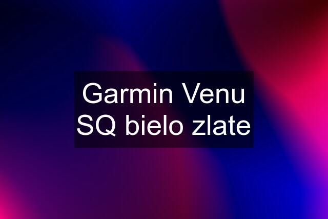 Garmin Venu SQ bielo zlate