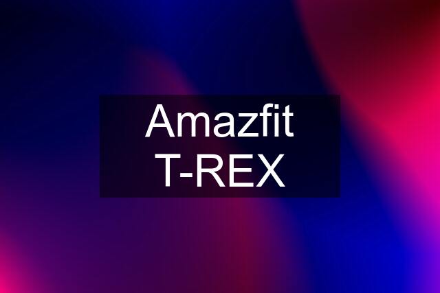 Amazfit T-REX