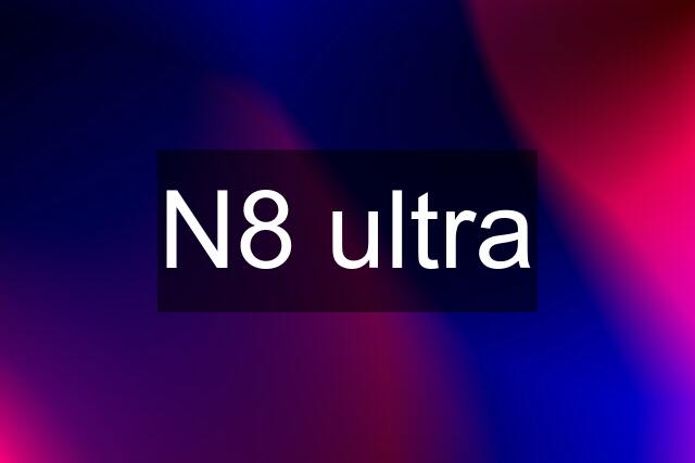 N8 ultra