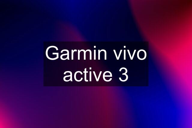 Garmin vivo active 3