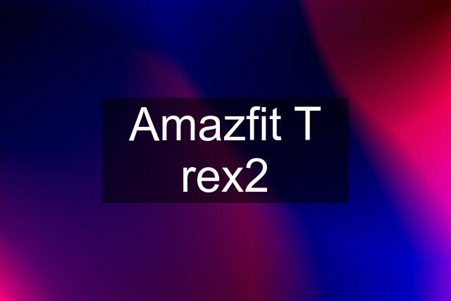 Amazfit T rex2