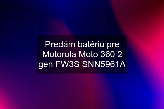 Predám batériu pre Motorola Moto 360 2 gen FW3S SNN5961A