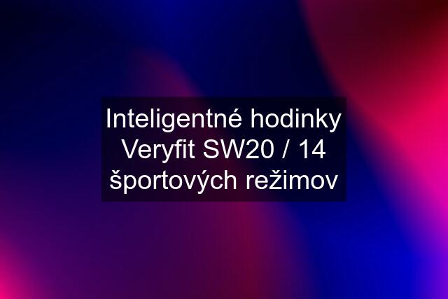 Inteligentné hodinky Veryfit SW20 / 14 športových režimov