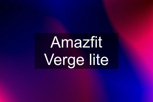 Amazfit Verge lite