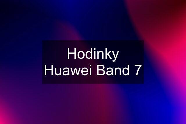 Hodinky Huawei Band 7