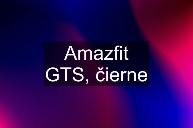 Amazfit GTS, čierne