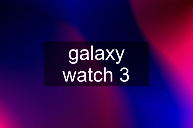 galaxy watch 3