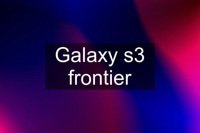 Galaxy s3 frontier