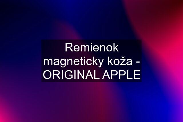 Remienok magneticky koža - ORIGINAL APPLE