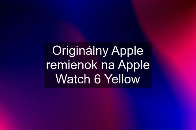 Originálny Apple remienok na Apple Watch 6 Yellow