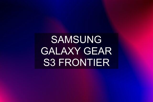 SAMSUNG GALAXY GEAR S3 FRONTIER