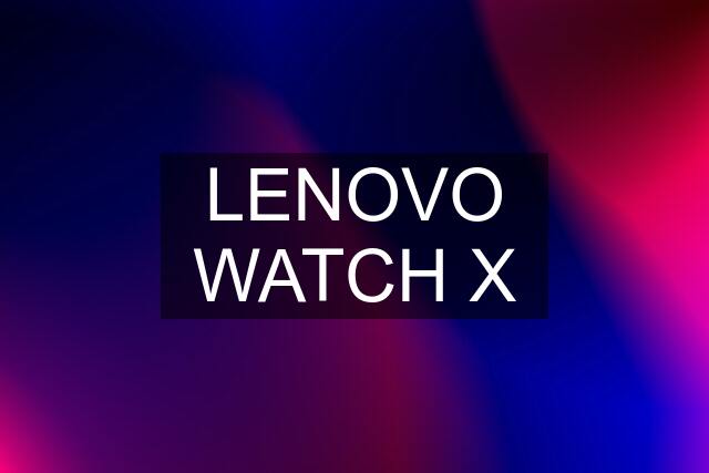 LENOVO WATCH X