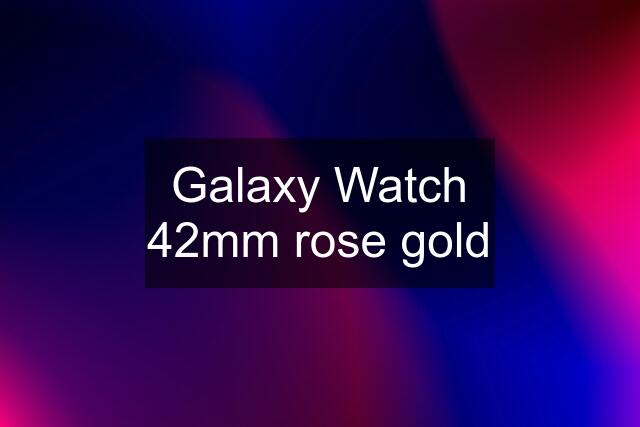 Galaxy Watch 42mm rose gold