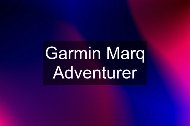 Garmin Marq Adventurer