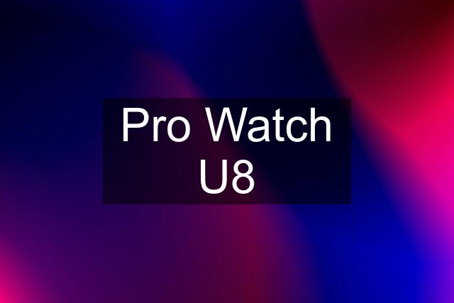 Pro Watch U8