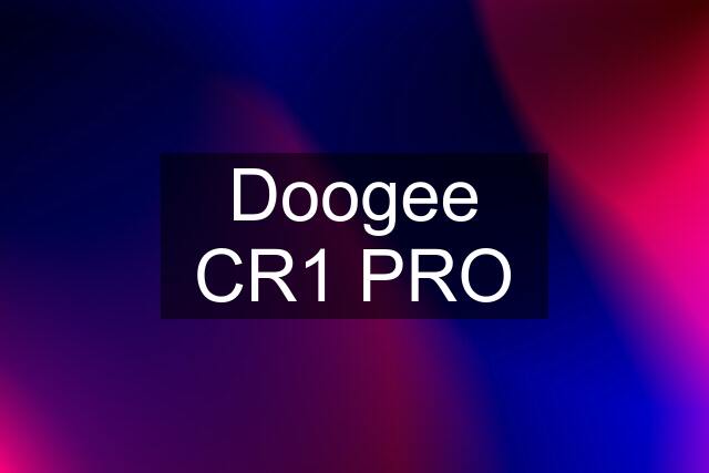 Doogee CR1 PRO