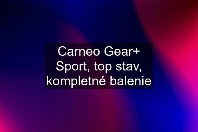 Carneo Gear+ Sport, top stav, kompletné balenie