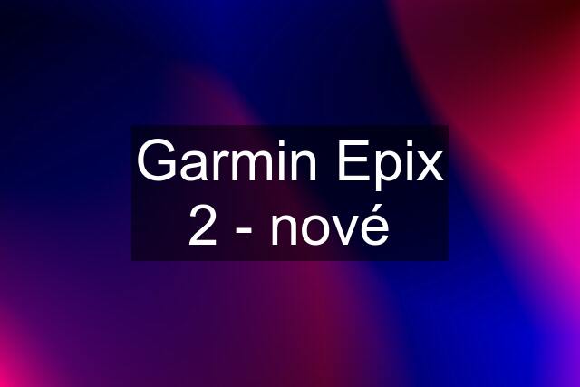 Garmin Epix 2 - nové